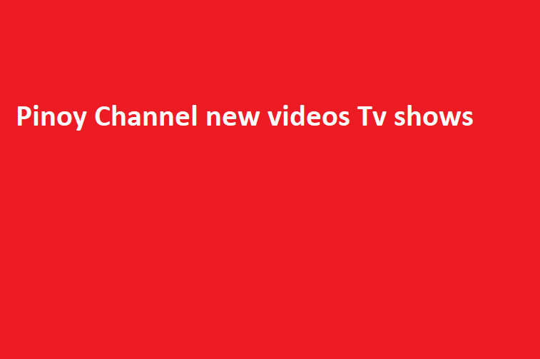 Pinoy Channel new videos Tv shows